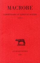 Couverture du livre « Commentaire au songe, Scipion t.2 ; L2 » de Macrobe aux éditions Belles Lettres
