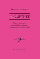 Couverture du livre « Prométhée, histoire du mythe, de ses origines orientales à ses incarnations modernes » de Jacqueline Duchemin aux éditions Belles Lettres