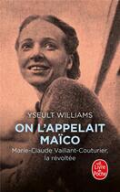 Couverture du livre « On l'appelait Maïco : Marie-Claude Vaillant-Couturier, la révoltée » de Yseult Williams aux éditions Le Livre De Poche