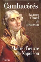 Couverture du livre « Cambaceres maitre d'oeuvre de napoleon » de Chatel De Brancion L aux éditions Perrin