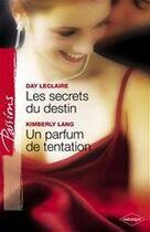 Couverture du livre « Les secrets du destin ; un parfum de tentation » de Day Leclaire et Kimberly Lang aux éditions Harlequin