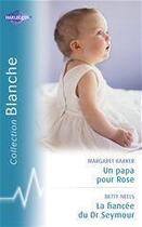 Couverture du livre « Un papa pour Rose ; la fiancée du Dr Seymoun » de Betty Neels et Margaret Barker aux éditions Harlequin