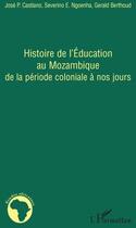 Couverture du livre « Histoire de l'éducation au Mozambique de la période coloniale à nos jours » de Jose P. Castiano aux éditions L'harmattan