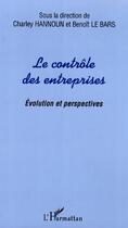 Couverture du livre « Le contrôle des entreprises ; évolution et perspectives » de Charley Hannoun et Benoit Le Bars aux éditions Editions L'harmattan