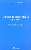 Couverture du livre « L'ecole de mon village, 1936-1958 ; un eleve raconte » de Yambanga-Alfred Sawadogo aux éditions Editions L'harmattan