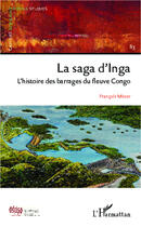 Couverture du livre « La saga d'Inga ; l'histoire des barrages du fleuve Congo » de Francois Misser aux éditions Editions L'harmattan