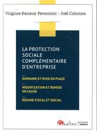 Couverture du livre « La protection sociale complémentaire d'entreprise ; domaine et mise en place, modification et remise en cause, régime fiscal et social » de Virginie Renaux-Personnic et Joel Colonna aux éditions Gualino