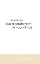 Couverture du livre « Rue d'Amsterdam, je vous aimais » de Tellez-B aux éditions Le Manuscrit