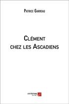 Couverture du livre « Clément chez les ascadiens » de Patrice Garreau aux éditions Editions Du Net