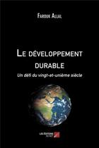 Couverture du livre « Le développement durable ; un défi du vingt-et-unième siècle » de Farouk Allal aux éditions Editions Du Net