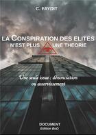 Couverture du livre « La conspiration des élites n'est plus une théorie : une seule issue ; dénonciation ou asservissement » de C. Faydit aux éditions Books On Demand
