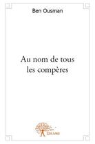 Couverture du livre « Au nom de tous les compères » de Ben Ousman aux éditions Edilivre