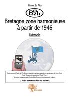 Couverture du livre « Bzh : Bretagne zone harmonieuse à partir de 1946 » de Patrick Le Ner aux éditions Edilivre