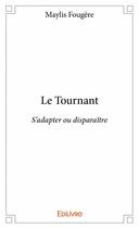 Couverture du livre « Le tournant ; s'adapater ou disparaitre » de Maylis Fougere aux éditions Edilivre