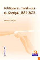 Couverture du livre « Politique et marabouts au Sénégal : 1854-2012 » de Sebastiano D'Angelo aux éditions Academia