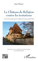 Couverture du livre « Le château de religion contre les tentations : livre dinstruction pour les religieuses de Fontevraud (1516) » de Jean Henry aux éditions L'harmattan