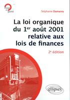 Couverture du livre « La loi organique du 1er aout 2001 relative aux lois de finances (introduction aux finances publiques » de Stephanie Damarey aux éditions Ellipses