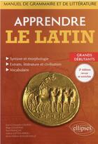 Couverture du livre « Apprendre le latin : manuel de grammaire et de littérature ; grands débutants (2e édition) » de Paul Francois et Regis Courtray et Jean-Christophe Courtil et Valerie Gitton-Ripoll et Anne-Helene Klinger-Dolle aux éditions Ellipses