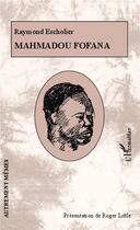 Couverture du livre « Mahmadou Fofana » de Raymond Escholier aux éditions L'harmattan