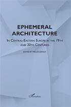 Couverture du livre « Ephemeral architecture in central-eastern europe in the 19th » de Szekely Miklos aux éditions L'harmattan