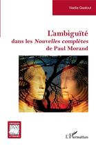 Couverture du livre « L'ambiguïté dans les Nouvelles complètes de Paul Morand » de Gaaloul Nadia aux éditions L'harmattan