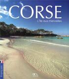 Couverture du livre « Corse l'île aux merveilles » de Celine Tafanelli et Jean-Christophe Attard aux éditions Dcl