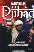 Couverture du livre « La France du Djihad » de Francois Vignolle et Azzeddine Ahmed-Chaouch aux éditions Editions Du Moment