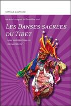 Couverture du livre « Les danses sacrées du Tibet ; une méditation en mouvement » de Nathalie Gauthard aux éditions Claire Lumiere