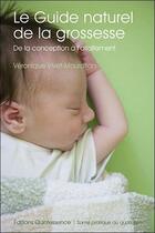 Couverture du livre « Le guide naturel de la grossesse ; de la conception à l'allaitement » de Veronique Vivet-Mouratian aux éditions Quintessence