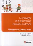 Couverture du livre « Le manager et la dynamique humaine du travail ; managez mieux, stressez moins » de Claudine Blackburn et Sylvain Tetrehault aux éditions Gereso