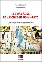 Couverture du livre « Les ravages de l'idéologie dominante » de Patrick Boisselier aux éditions Va Press