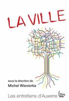 Couverture du livre « Les entretiens d'Auxerre ; la ville » de Michel Wieviorka aux éditions Sciences Humaines