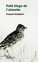 Couverture du livre « Petit éloge de l'alouette » de Francis Grembert aux éditions Arlea