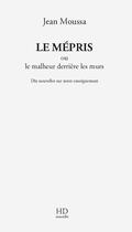 Couverture du livre « Le mépris ou le malheur derrière les murs » de Jean Moussa aux éditions H Diffusion