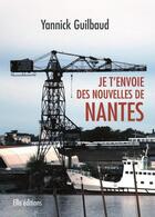 Couverture du livre « Je t'envoie des nouvelles de Nantes » de Yannick Guilbaud aux éditions Ella Editions
