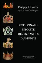 Couverture du livre « Dictionnaire insolite des dynasties du monde » de Philippe Delorme aux éditions Via Romana
