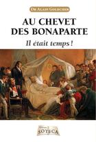 Couverture du livre « Au chevet des Bonaparte ; il était temps ! » de Alain Goldcher aux éditions Soteca