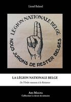 Couverture du livre « La légion nationale belge : de l'Ordre nouveau à la Résistance » de Lionel Baland aux éditions Ars Magna