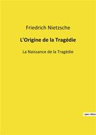 Couverture du livre « L'origine de la tragedie - la naissance de la tragedie » de Friedrich Nietzsche aux éditions Culturea