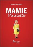 Couverture du livre « Mamie Paulette » de Severine Baaziz aux éditions Chloe Des Lys
