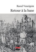 Couverture du livre « Retour à la base » de Raoul Vaneigem aux éditions Cactus Inebranlable