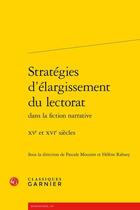 Couverture du livre « Stratégies d'élargissement du lectorat dans la fiction narrative : XVe et XVIe siècles » de Pascale Mounier et Helene Rabaey aux éditions Classiques Garnier