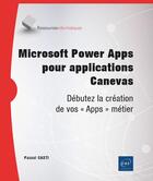 Couverture du livre « Power apps : débutez la création d'applications métier Canevas en low code ; niveau initié à confirmé » de Pascal Casti aux éditions Eni