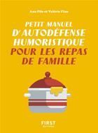 Couverture du livre « Petit manuel d'autodéfense humoristique pour les repas de famille » de Ana Pile et Valerie Flan aux éditions First