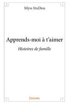 Couverture du livre « Apprends-moi a t'aimer » de Myss Stadou aux éditions Edilivre