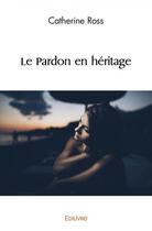 Couverture du livre « Le pardon en heritage » de Ross Catherine aux éditions Edilivre