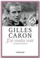 Couverture du livre « J'ai voulu voir » de Gilles Caron aux éditions Calmann-levy