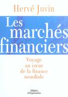 Couverture du livre « Les marches financiers - voyage au coeur de la finance mondiale » de Herve Juvin aux éditions Organisation