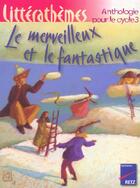 Couverture du livre « Le merveilleux et le fantastique ; anthologie pour le cycle 3 » de Collectif/Heril aux éditions Retz
