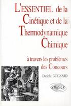 Couverture du livre « Essentiel de a travers les problemes des concours (l') - l'essentiel de la cinetique et de la therm » de Danielle Guignard aux éditions Ellipses